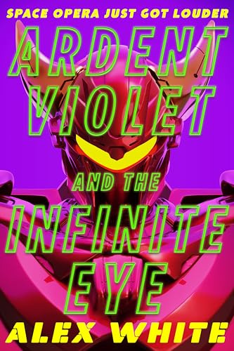 Ardent Violet and the Infinite Eye: Starmetal Symphony, Book 2