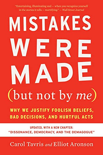 Mistakes Were Made (but Not By Me) Third Edition: Why We Justify Foolish Beliefs, Bad Decisions, and Hurtful Acts ― A Social Psychology Classic
