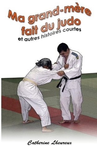 Ma Grand-mère fait du judo et autres histoires courtes: 26 Stories for the French II Level (French Edition)