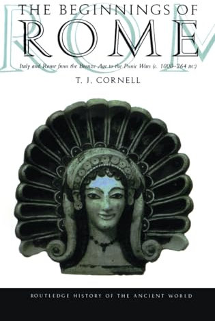 The Beginnings of Rome: Italy and Rome from the Bronze Age to the Punic Wars (c.1000–264 BC) (The Routledge History of the Ancient World)