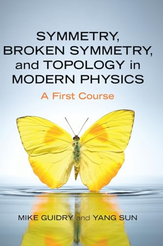 Symmetry, Broken Symmetry, and Topology in Modern Physics: A First Course
