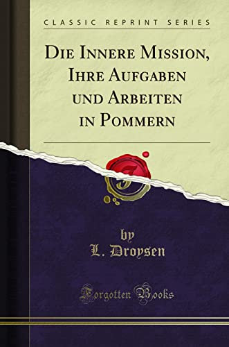 Die Innere Mission, Ihre Aufgaben und Arbeiten in Pommern (Classic Reprint)