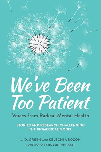 We've Been Too Patient: Voices from Radical Mental HealthStories and Research Challenging the Biomedical Model