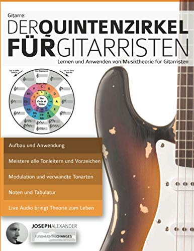 Gitarre: Der Quintenzirkel für Gitarristen: Lernen und Anwenden von Musiktheorie für Gitarristen: Der Quintenzirkel für Gitarristen (Theorie und Technik für Gitarre lernen, Band 2)