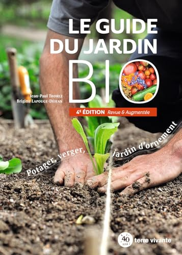 Le guide du jardin bio: Potager, verger, jardin d’ornement