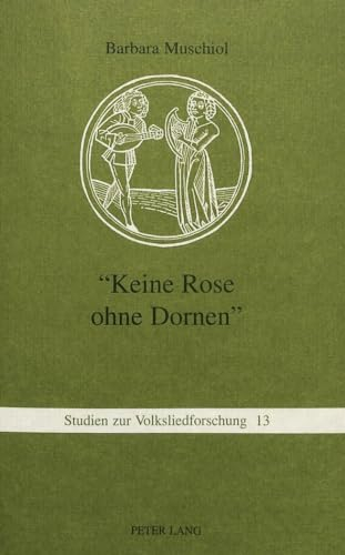 «Keine Rose ohne Dornen»: Zur Funktion und Tradierung von Liebesliedstereotypen (Studien zur Volksliedforschung, Band 13)