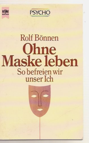 Ohne Maske leben. So befreien wir unser Ich.