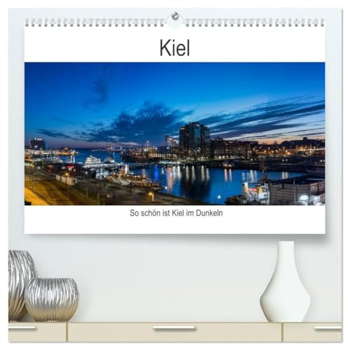 So schön ist Kiel im Dunkeln (hochwertiger Premium Wandkalender 2026 DIN A2 quer), Kunstdruck in Hochglanz: Wenn es dunkel ist in Kiel (CALVENDO Orte)