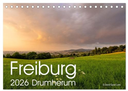 Freiburg, Drumherum (Tischkalender 2026 DIN A5 quer), CALVENDO Monatskalender: Landschaften aus dem Hochschwarzwald in der Umgebung von Freiburg. (CALVENDO Natur)