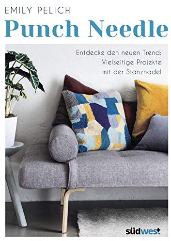 Punch Needle: Entdecke den neuen Trend: Vielseitige Projekte mit der Stanznadel - 20 bebilderte DIY-Projekte: Von Kissen und Decken über Taschen bis hin zu Stofftieren