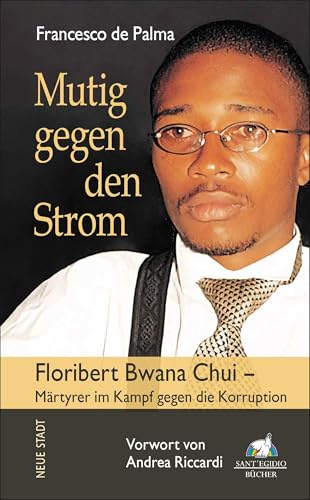 Mutig gegen den Strom: Floribert Bwana Chui - Märtyrer der Korruption (Biografien)