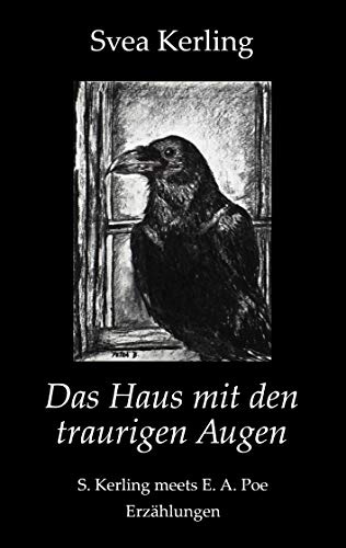 Das Haus mit den traurigen Augen: S. Kerling meets E. A. Poe - Erzählungen