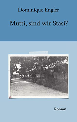 Mutti, sind wir Stasi?: Roman