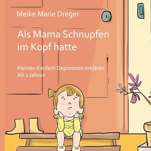 Als Mama Schnupfen im Kopf hatte: Kleinen Kindern Depression erklären - Ab 2 Jahren