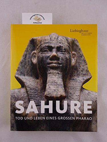Sahure: Tod und Leben eines großen Pharao, Katalog zur Ausstellung in Frankfurt, Liebighaus Skulpturensammlung, 24.06.2010-28.11.2010