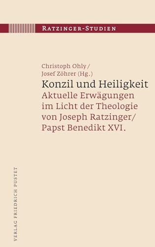 Konzil und Heiligkeit: Aktuelle Erwägungen im Licht der Theologie von Joseph Ratzinger / Papst Benedikt XVI. (Ratzinger-Studien)