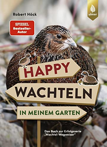 Happy Wachteln in meinem Garten: Spiegel-Bestseller-Autor. Das Buch zur Erfolgsserie Wachtel-Wegweiser