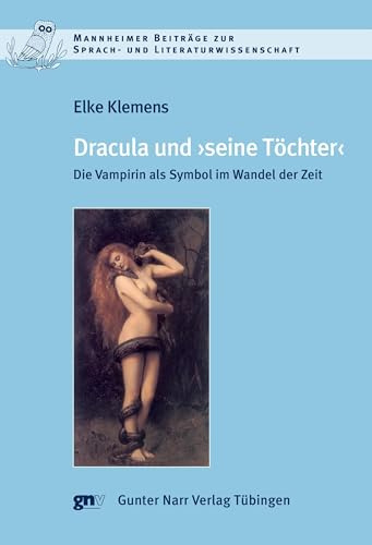 Dracula und seine Töchter. Die Vampirin als Symbol im Wandel der Zeit (Mannheimer Beiträge zur Sprach- und Literaturwissenschaft)