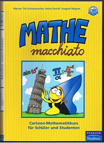 Mathe macchiato: Cartoon-Mathematikkurs für Schüler und Studenten (Pearson Studium - Scientific Tools)