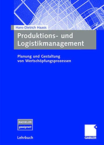 Produktions- und Logistikmanagement: Planung und Gestaltung von Wertschöpfungsprozessen (German Edition)