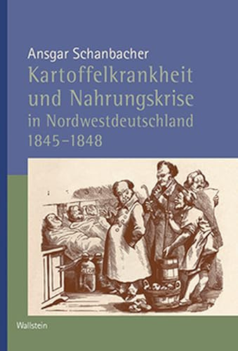Kartoffelkrankheit und Nahrungskrise in Nordwestdeutschland 1845-1848 (Veröffentlichungen der Historischen Kommission für Niedersachsen und Bremen)