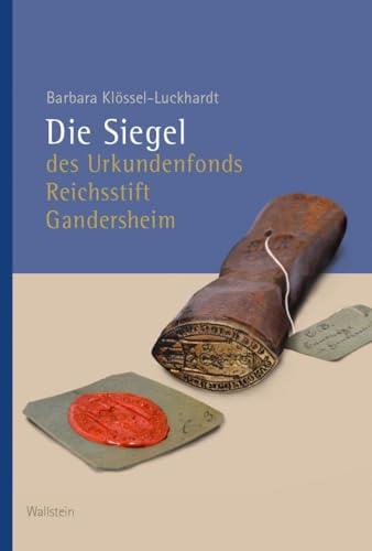 Die Siegel des Urkundenfonds Reichsstift Gandersheim (Veröffentlichungen der Historischen Kommission für Niedersachsen und Bremen)