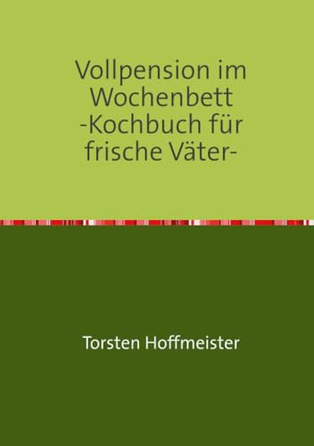 Vollpension im Wochenbett: Bastelanleitung für frische Väter- am Herd