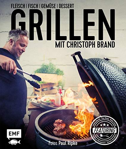 Grillen mit Christoph Brand: Fleisch, Fisch, Gemüse, Dessert – featuring Ludwig Maurer, Xiao Wang, Heiko Schulz, Veronique Witzigmann und Hannes Arendholz