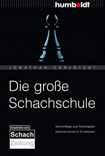 Die große Schachschule: Vom Anfänger zum Turnierspieler. Gewinnen lernen in 10 Lektionen. (humboldt - Freizeit & Hobby)