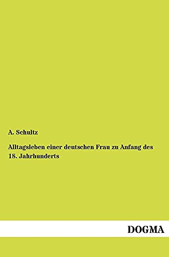 Alltagsleben einer deutschen Frau zu Anfang des 18. Jahrhunderts