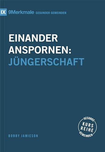Einander anspornen: Jüngerschaft (Kursreihe Gesunde Gemeinden)