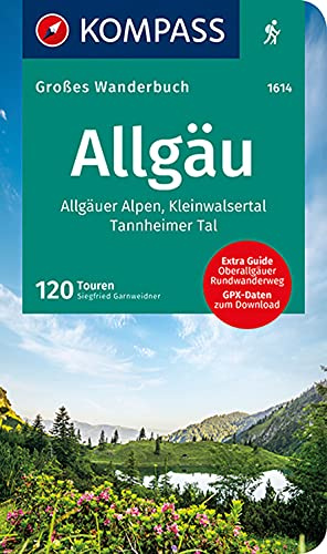 KOMPASS Großes Wanderbuch Allgäu, Allgäuer Alpen, Kleinwalsertal, Tannheimer Tal: Großes Wanderbuch mit Extra Guide zum Herausnehmen, 120 Touren, ... (KOMPASS Große Wanderbücher, Band 1614)