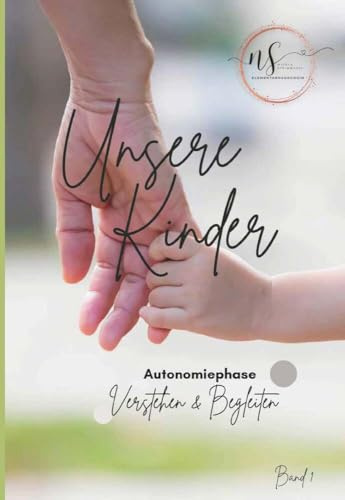 Unsere Kinder - Band 1: Autonomiephase verstehen und begleiten