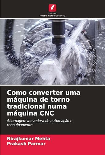 Como converter uma máquina de torno tradicional numa máquina CNC: Abordagem inovadora de automação e reequipamento