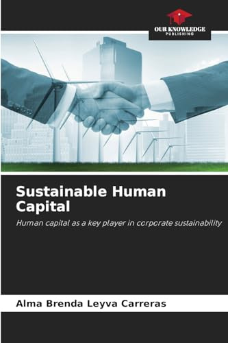 Sustainable Human Capital: Human capital as a key player in corporate sustainability