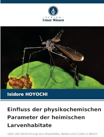 Einfluss der physikochemischen Parameter der heimischen Larvenhabitate: über die Verbreitung von Anopheles, Aedes und Culex in Benin