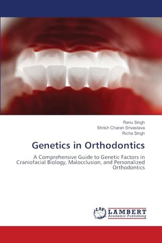 Genetics in Orthodontics: A Comprehensive Guide to Genetic Factors in Craniofacial Biology, Malocclusion, and Personalized Orthodontics