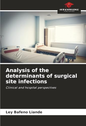 Analysis of the determinants of surgical site infections: Clinical and hospital perspectives