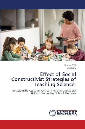 Effect of Social Constructivist Strategies of Teaching Science: on Scientific Attitude, Critical Thinking and Social Skills of Secondary School Students