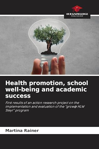 Health promotion, school well-being and academic success: First results of an action research project on the implementation and evaluation of the grow@ HLW Steyr program