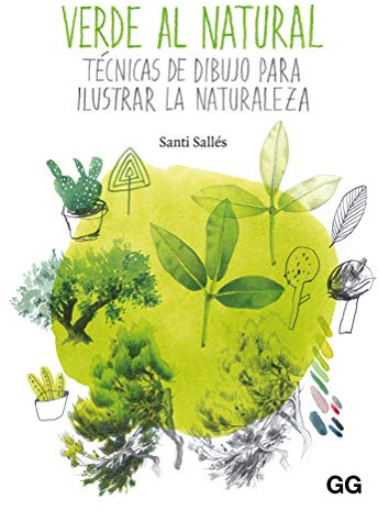 Verde Al Natural. Técnicas de dibujo para Ilustrar La Naturaleza (SIN COLECCION)