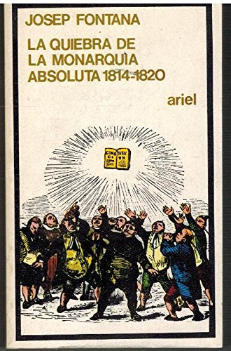 LA QUIEBRA DE LA MONARQUÍA ABSOLUTA 1814 - 1820