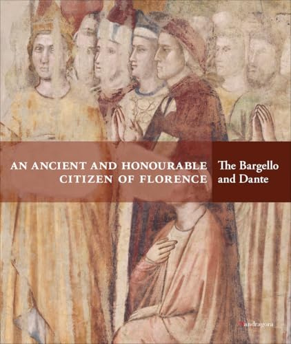 An Ancient and Honourable Citizen of Florence: The Bargello and Dante