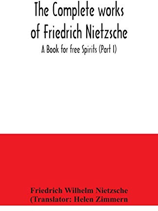 The complete works of Friedrich Nietzsche; A Book for free Spirits (Part I)