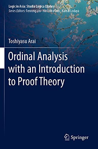 Ordinal Analysis with an Introduction to Proof Theory (Logic in Asia: Studia Logica Library)