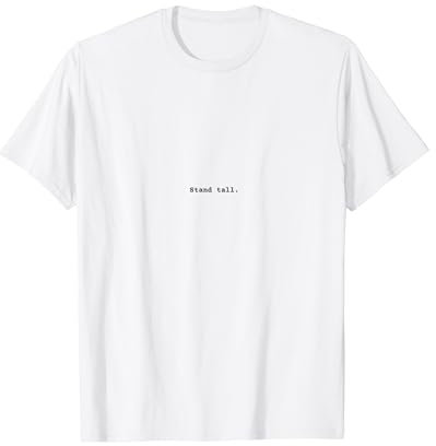Stand tall. Positive Empowerment Phrase T-Shirt