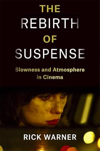 The Rebirth of Suspense: Slowness and Atmosphere in Cinema (Film and Culture Series)