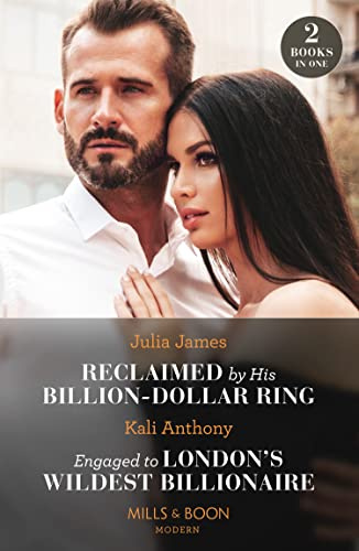 Reclaimed By His Billion-Dollar Ring / Engaged To London's Wildest Billionaire: Reclaimed by His Billion-Dollar Ring / Engaged to London's Wildest Billionaire (Behind the Palace Doors…)
