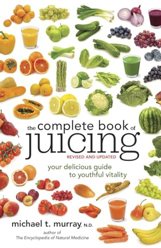 The Complete Book of Juicing, Revised and Updated: Your Delicious Guide to Youthful Vitality
