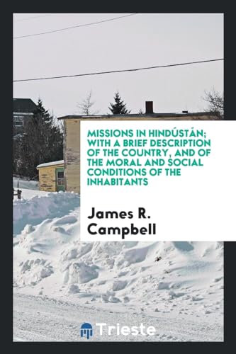Missions in Hindústán; with a brief description of the country, and of the moral and social conditions of the inhabitants